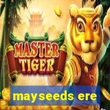 mayseeds ere